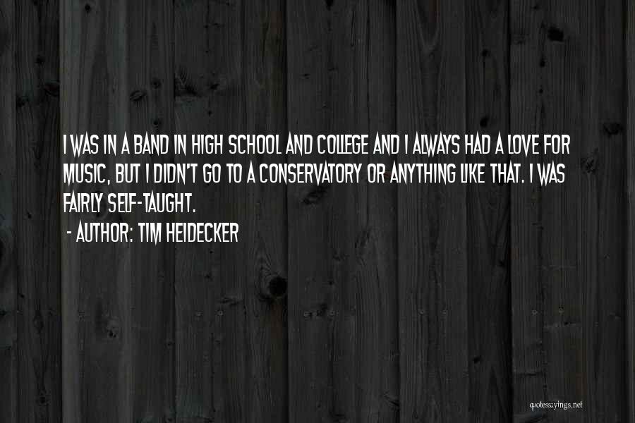 Tim Heidecker Quotes: I Was In A Band In High School And College And I Always Had A Love For Music, But I