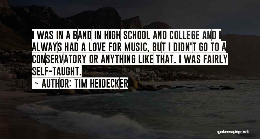 Tim Heidecker Quotes: I Was In A Band In High School And College And I Always Had A Love For Music, But I