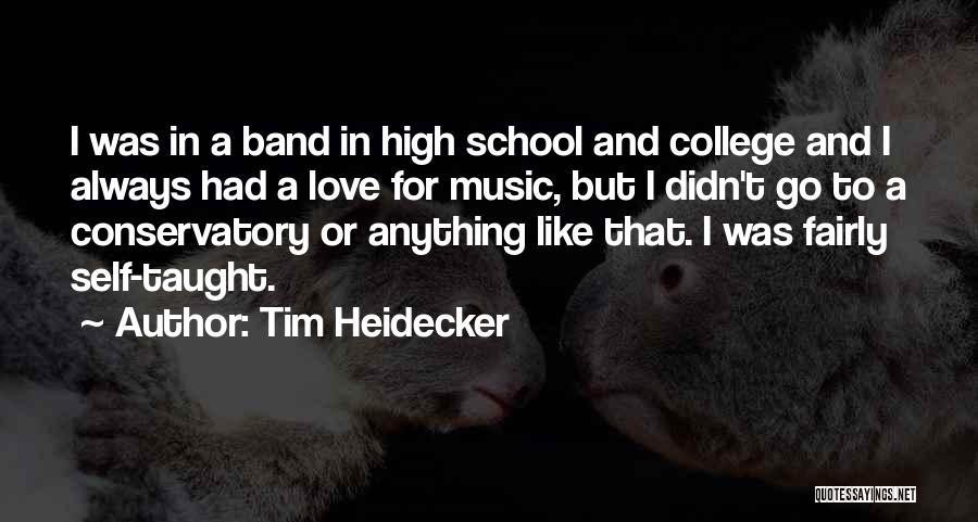 Tim Heidecker Quotes: I Was In A Band In High School And College And I Always Had A Love For Music, But I
