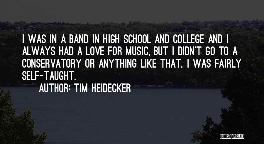 Tim Heidecker Quotes: I Was In A Band In High School And College And I Always Had A Love For Music, But I