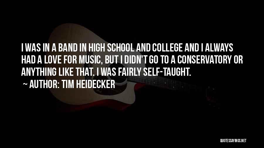 Tim Heidecker Quotes: I Was In A Band In High School And College And I Always Had A Love For Music, But I
