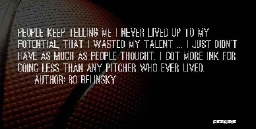 Bo Belinsky Quotes: People Keep Telling Me I Never Lived Up To My Potential, That I Wasted My Talent ... I Just Didn't