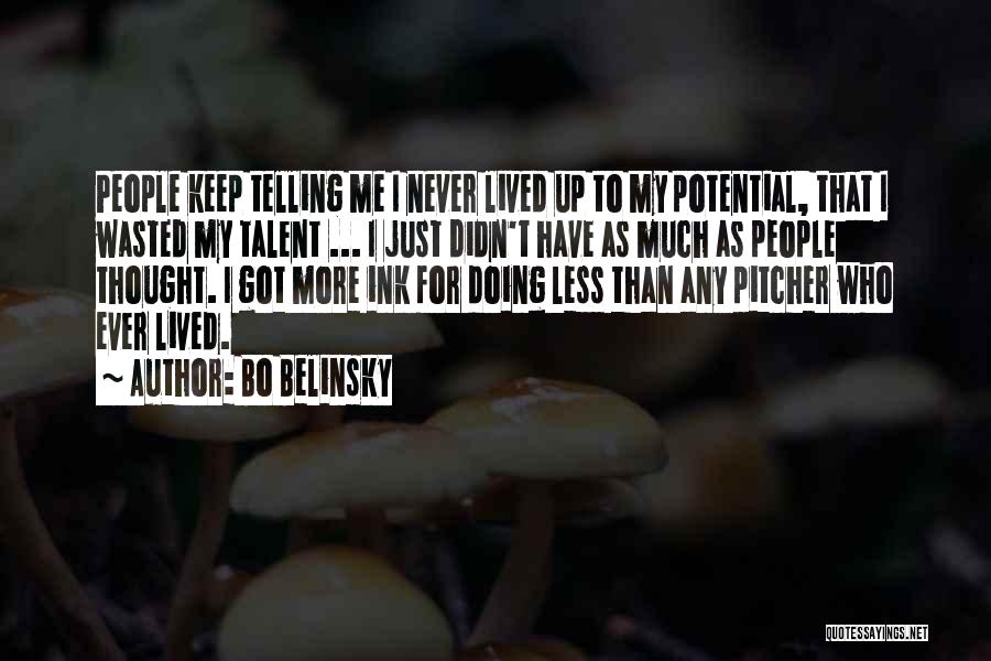 Bo Belinsky Quotes: People Keep Telling Me I Never Lived Up To My Potential, That I Wasted My Talent ... I Just Didn't