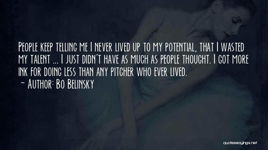 Bo Belinsky Quotes: People Keep Telling Me I Never Lived Up To My Potential, That I Wasted My Talent ... I Just Didn't