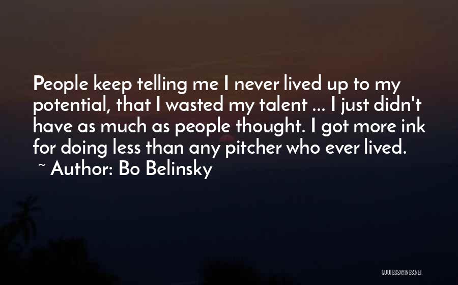 Bo Belinsky Quotes: People Keep Telling Me I Never Lived Up To My Potential, That I Wasted My Talent ... I Just Didn't