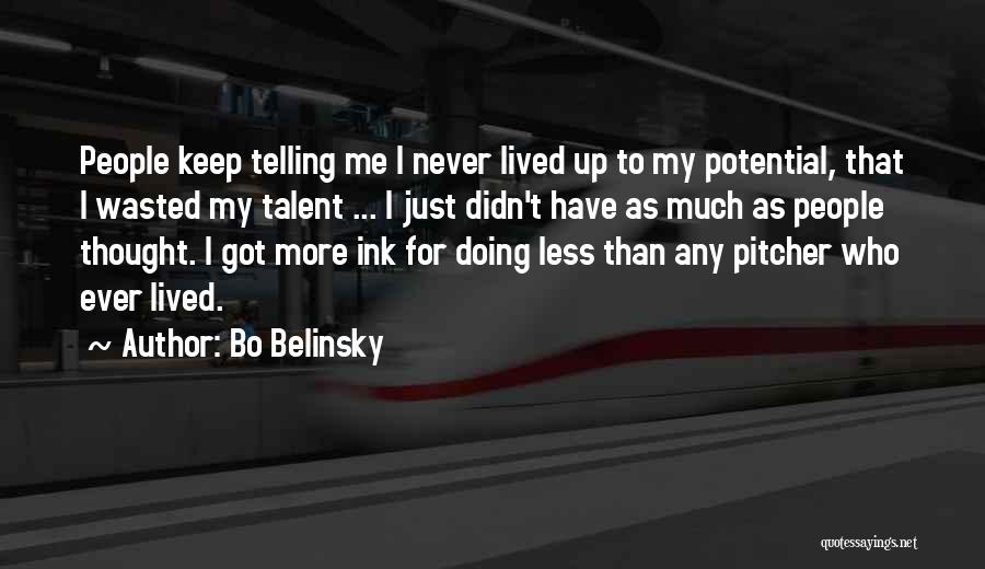 Bo Belinsky Quotes: People Keep Telling Me I Never Lived Up To My Potential, That I Wasted My Talent ... I Just Didn't