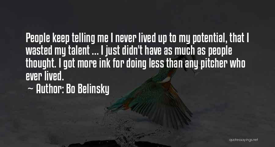 Bo Belinsky Quotes: People Keep Telling Me I Never Lived Up To My Potential, That I Wasted My Talent ... I Just Didn't