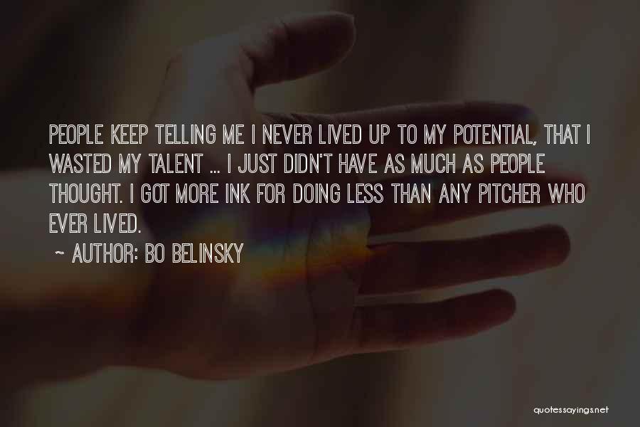 Bo Belinsky Quotes: People Keep Telling Me I Never Lived Up To My Potential, That I Wasted My Talent ... I Just Didn't