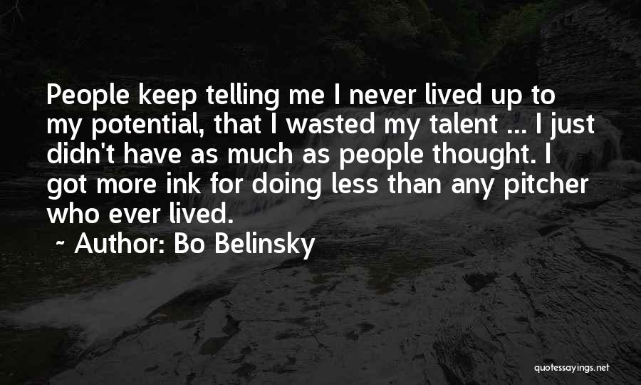 Bo Belinsky Quotes: People Keep Telling Me I Never Lived Up To My Potential, That I Wasted My Talent ... I Just Didn't
