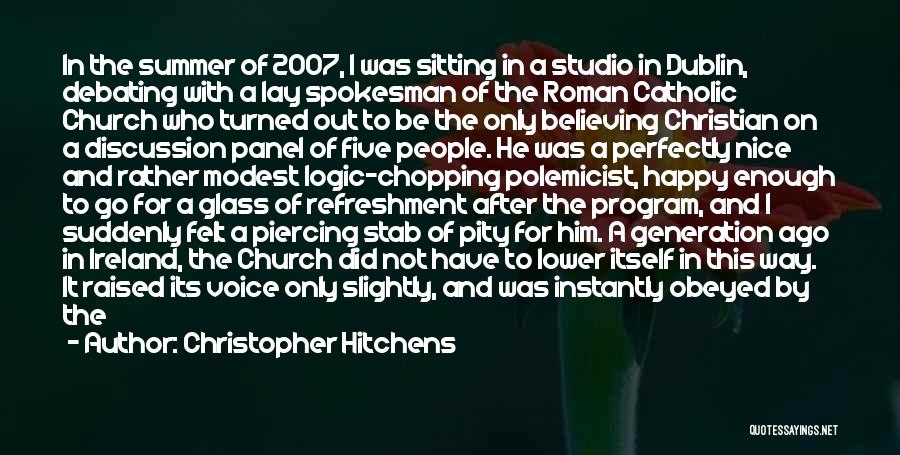 Christopher Hitchens Quotes: In The Summer Of 2007, I Was Sitting In A Studio In Dublin, Debating With A Lay Spokesman Of The