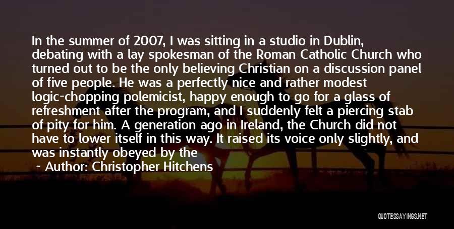 Christopher Hitchens Quotes: In The Summer Of 2007, I Was Sitting In A Studio In Dublin, Debating With A Lay Spokesman Of The