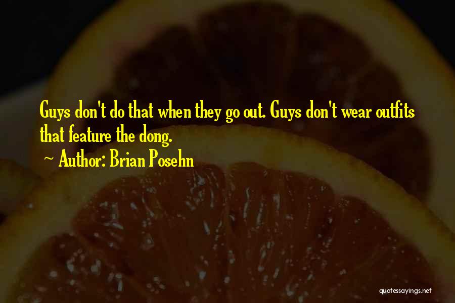 Brian Posehn Quotes: Guys Don't Do That When They Go Out. Guys Don't Wear Outfits That Feature The Dong.