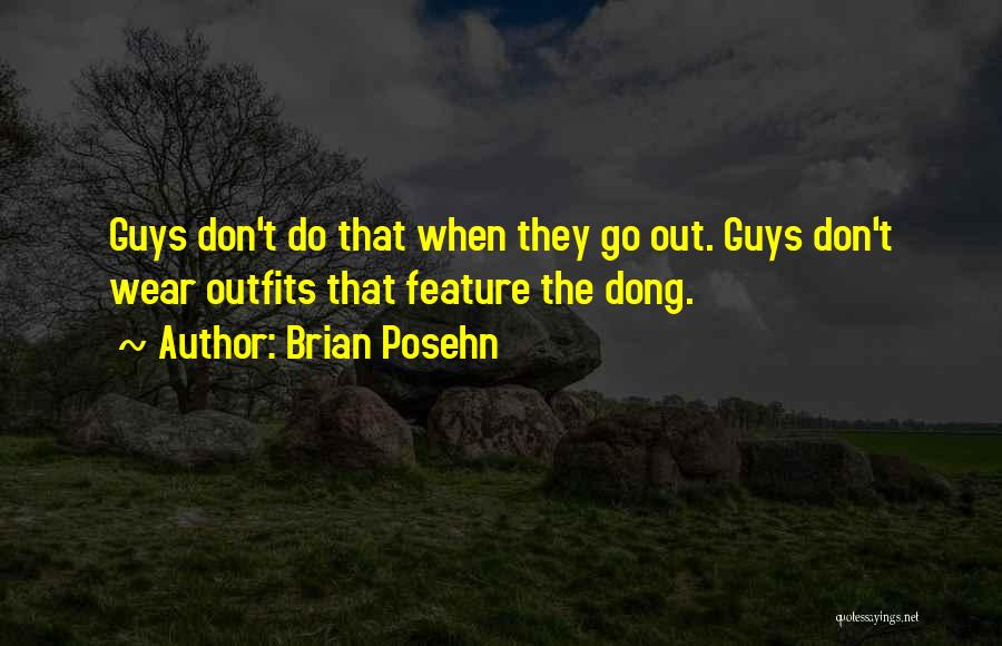 Brian Posehn Quotes: Guys Don't Do That When They Go Out. Guys Don't Wear Outfits That Feature The Dong.