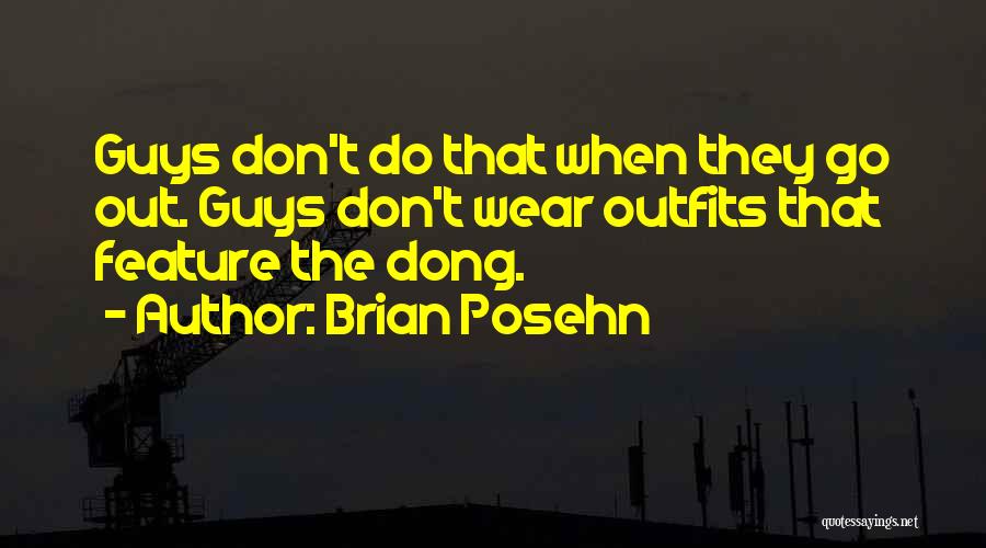 Brian Posehn Quotes: Guys Don't Do That When They Go Out. Guys Don't Wear Outfits That Feature The Dong.