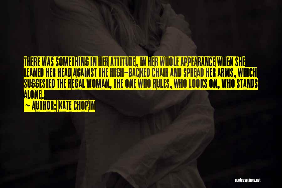 Kate Chopin Quotes: There Was Something In Her Attitude, In Her Whole Appearance When She Leaned Her Head Against The High-backed Chair And