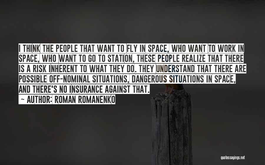 Roman Romanenko Quotes: I Think The People That Want To Fly In Space, Who Want To Work In Space, Who Want To Go