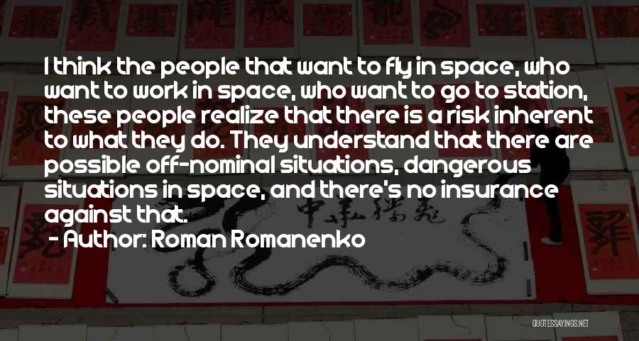 Roman Romanenko Quotes: I Think The People That Want To Fly In Space, Who Want To Work In Space, Who Want To Go