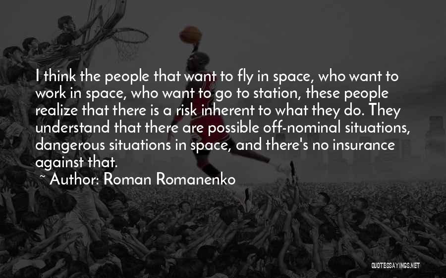 Roman Romanenko Quotes: I Think The People That Want To Fly In Space, Who Want To Work In Space, Who Want To Go