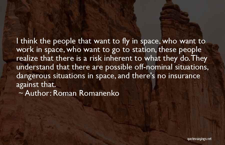 Roman Romanenko Quotes: I Think The People That Want To Fly In Space, Who Want To Work In Space, Who Want To Go