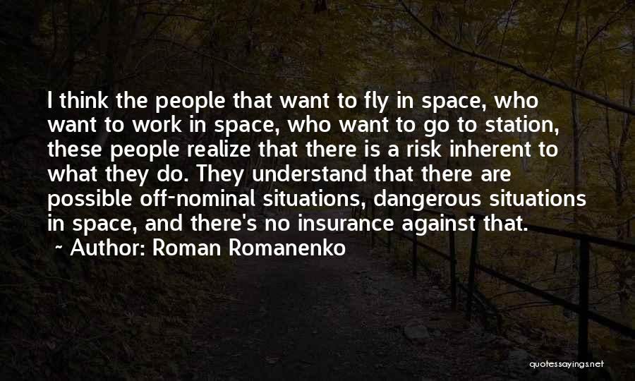 Roman Romanenko Quotes: I Think The People That Want To Fly In Space, Who Want To Work In Space, Who Want To Go