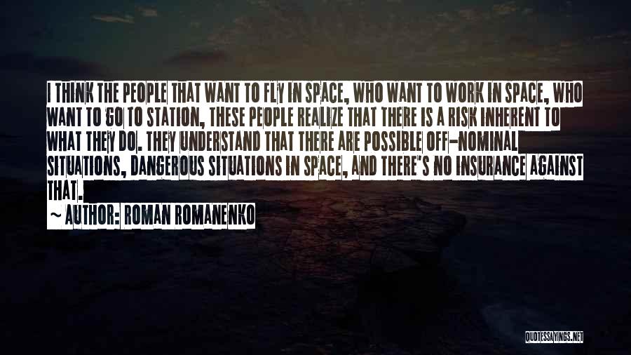 Roman Romanenko Quotes: I Think The People That Want To Fly In Space, Who Want To Work In Space, Who Want To Go