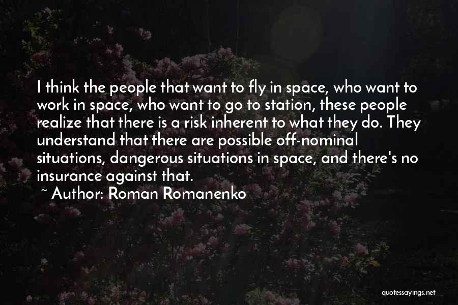 Roman Romanenko Quotes: I Think The People That Want To Fly In Space, Who Want To Work In Space, Who Want To Go