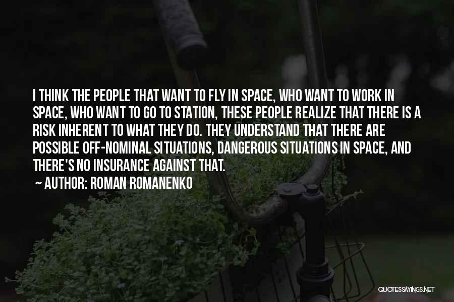 Roman Romanenko Quotes: I Think The People That Want To Fly In Space, Who Want To Work In Space, Who Want To Go