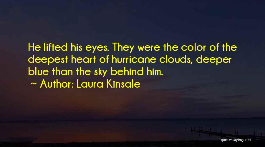 Laura Kinsale Quotes: He Lifted His Eyes. They Were The Color Of The Deepest Heart Of Hurricane Clouds, Deeper Blue Than The Sky