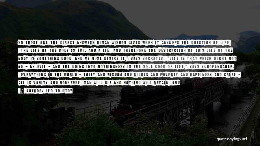Leo Tolstoy Quotes: So Those Are The Direct Answers Human Wisdom Gives When It Answers The Question Of Life. The Life Of The