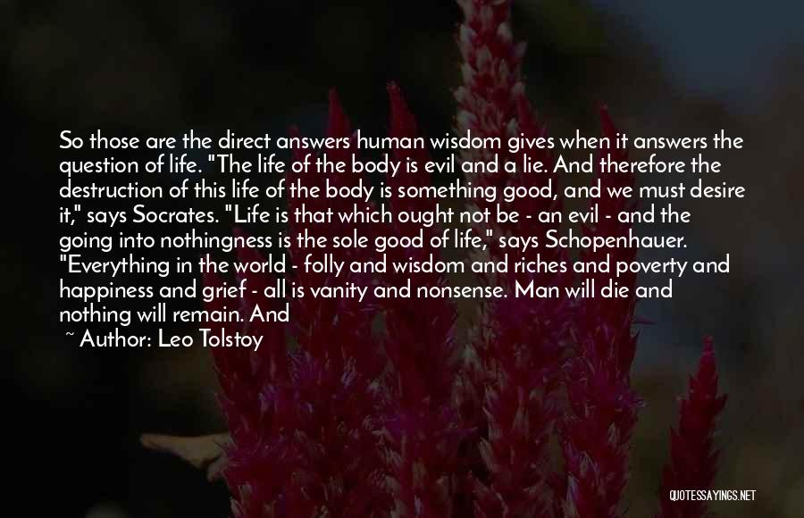 Leo Tolstoy Quotes: So Those Are The Direct Answers Human Wisdom Gives When It Answers The Question Of Life. The Life Of The