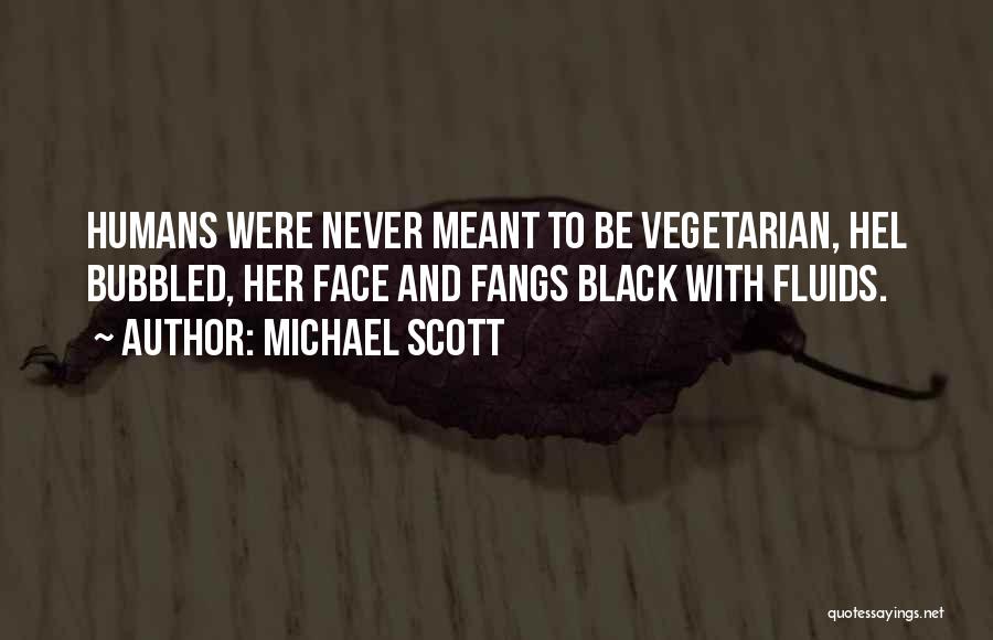 Michael Scott Quotes: Humans Were Never Meant To Be Vegetarian, Hel Bubbled, Her Face And Fangs Black With Fluids.