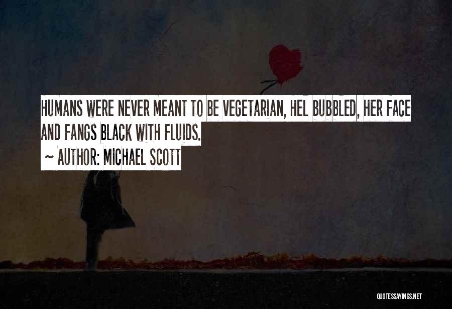 Michael Scott Quotes: Humans Were Never Meant To Be Vegetarian, Hel Bubbled, Her Face And Fangs Black With Fluids.