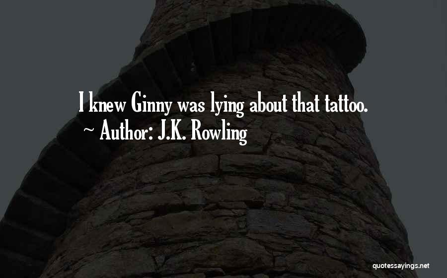J.K. Rowling Quotes: I Knew Ginny Was Lying About That Tattoo.