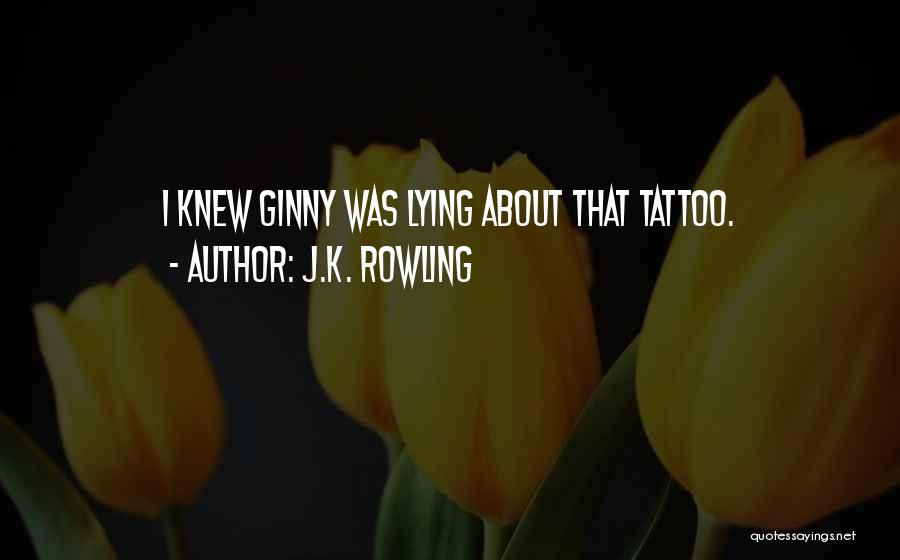 J.K. Rowling Quotes: I Knew Ginny Was Lying About That Tattoo.