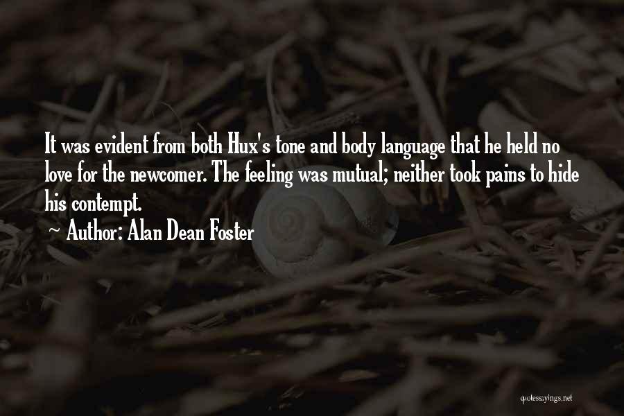 Alan Dean Foster Quotes: It Was Evident From Both Hux's Tone And Body Language That He Held No Love For The Newcomer. The Feeling