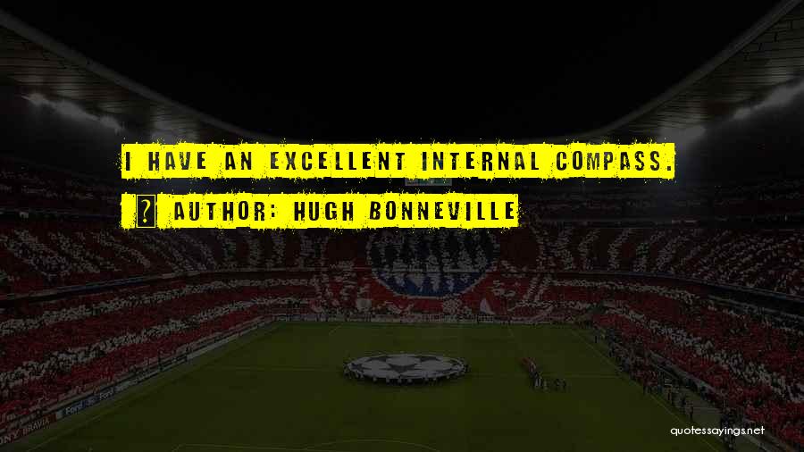 Hugh Bonneville Quotes: I Have An Excellent Internal Compass.