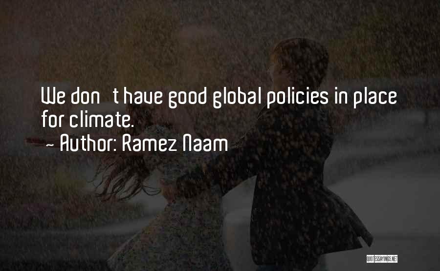 Ramez Naam Quotes: We Don't Have Good Global Policies In Place For Climate.