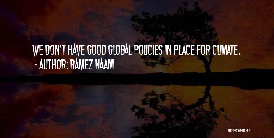 Ramez Naam Quotes: We Don't Have Good Global Policies In Place For Climate.