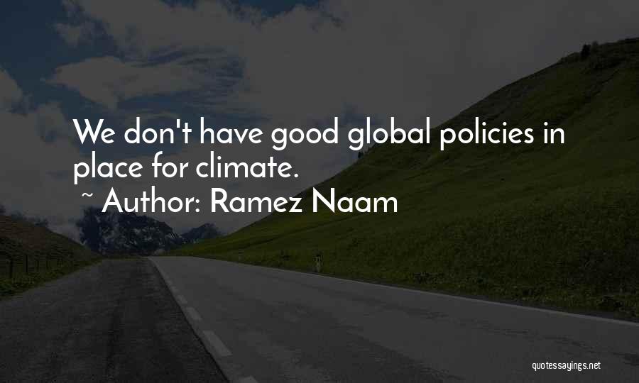 Ramez Naam Quotes: We Don't Have Good Global Policies In Place For Climate.