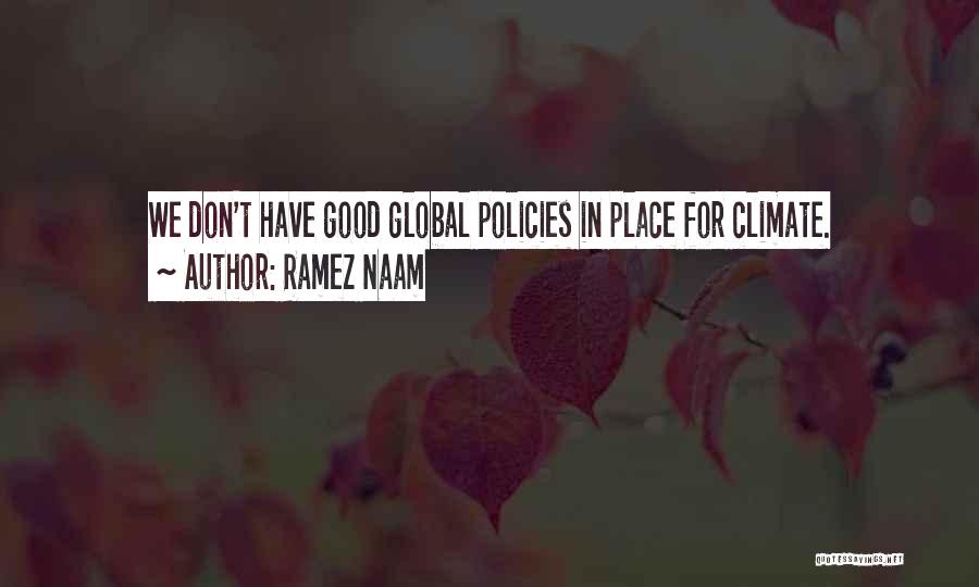 Ramez Naam Quotes: We Don't Have Good Global Policies In Place For Climate.