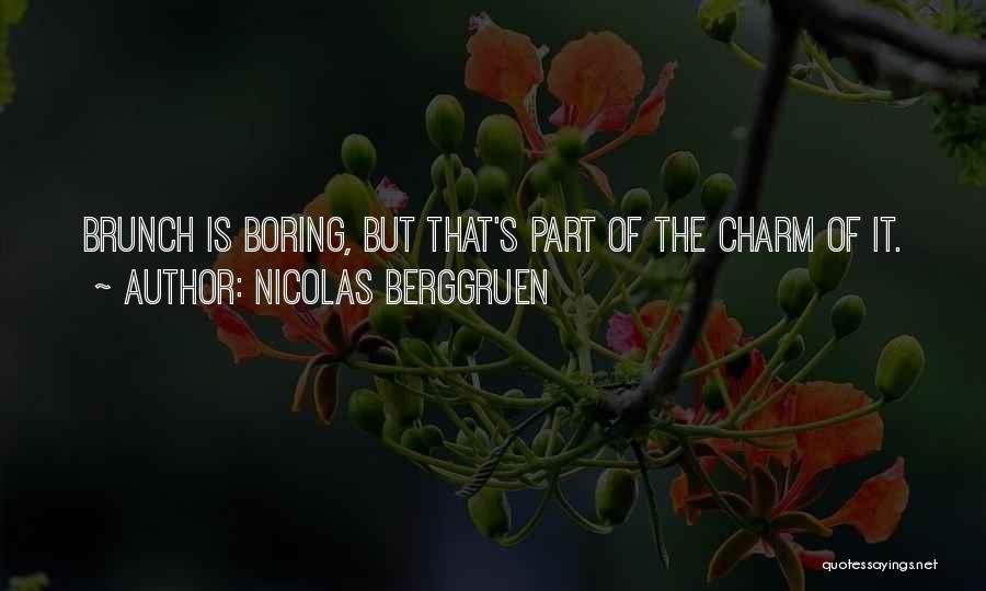 Nicolas Berggruen Quotes: Brunch Is Boring, But That's Part Of The Charm Of It.