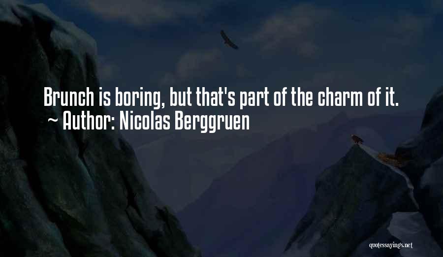 Nicolas Berggruen Quotes: Brunch Is Boring, But That's Part Of The Charm Of It.