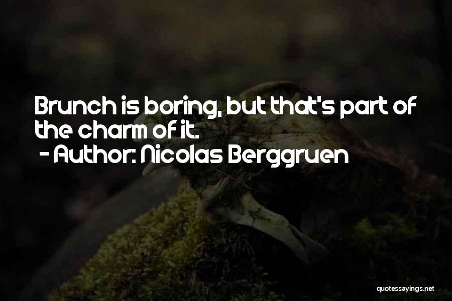 Nicolas Berggruen Quotes: Brunch Is Boring, But That's Part Of The Charm Of It.