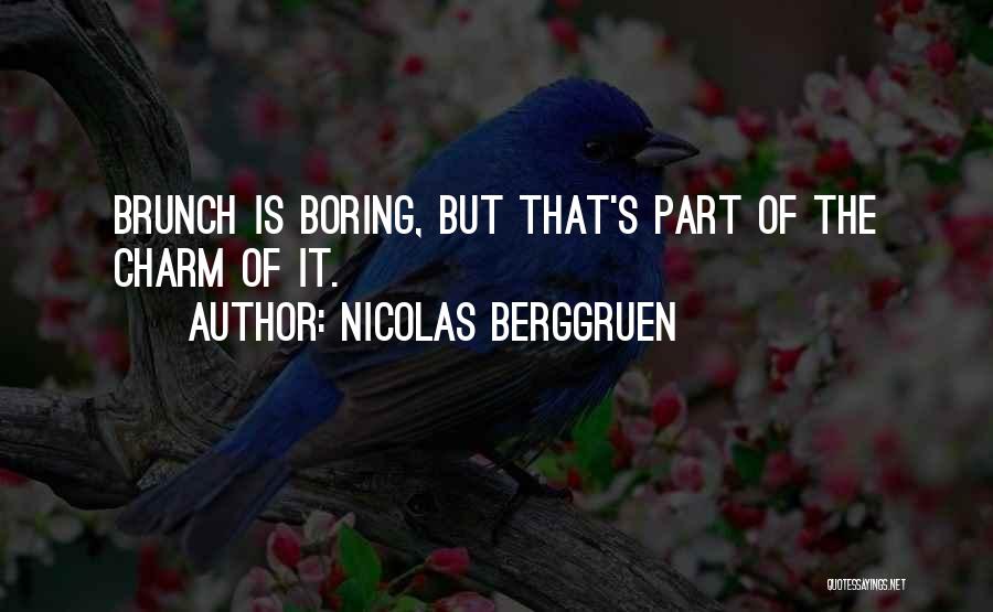 Nicolas Berggruen Quotes: Brunch Is Boring, But That's Part Of The Charm Of It.