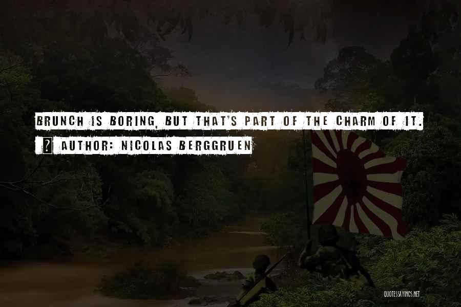 Nicolas Berggruen Quotes: Brunch Is Boring, But That's Part Of The Charm Of It.