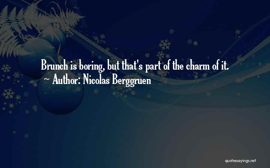 Nicolas Berggruen Quotes: Brunch Is Boring, But That's Part Of The Charm Of It.