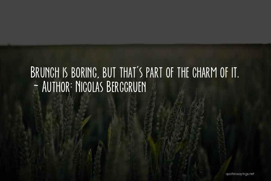 Nicolas Berggruen Quotes: Brunch Is Boring, But That's Part Of The Charm Of It.