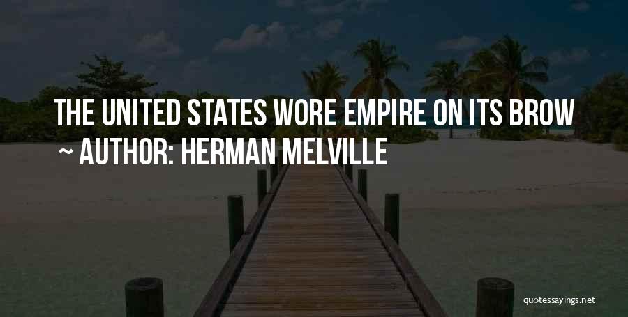 Herman Melville Quotes: The United States Wore Empire On Its Brow