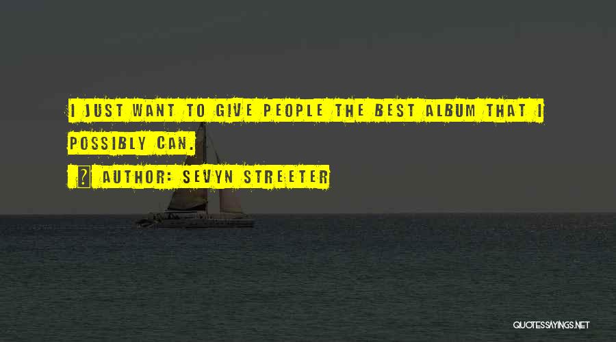 Sevyn Streeter Quotes: I Just Want To Give People The Best Album That I Possibly Can.