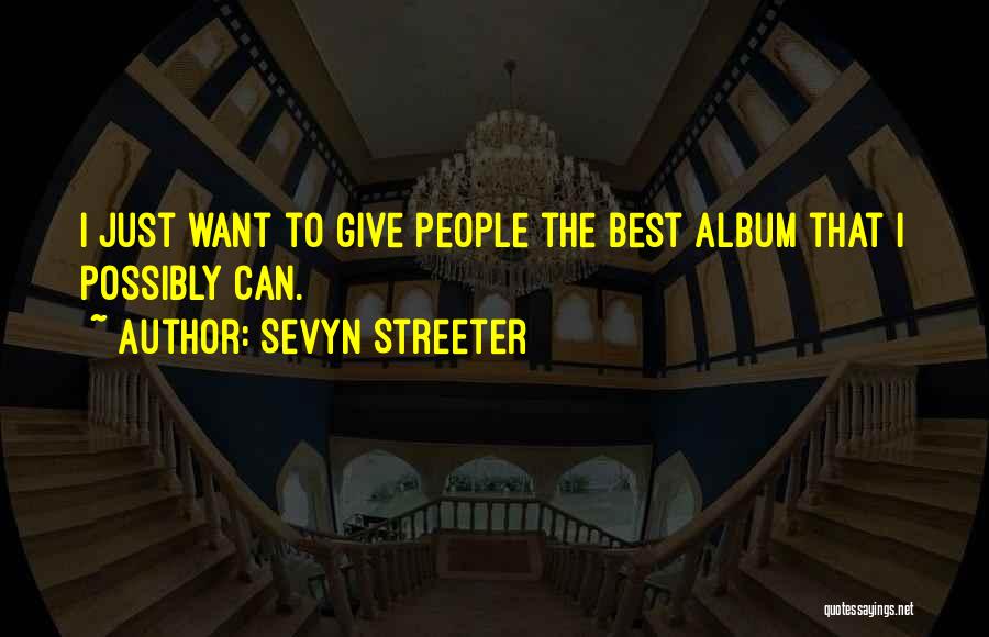 Sevyn Streeter Quotes: I Just Want To Give People The Best Album That I Possibly Can.